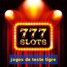 jogos de teste tigre